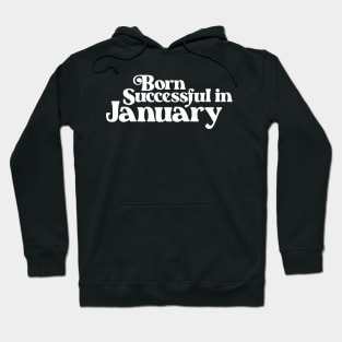 Born Successful in January (2) - Birth Month - Birthday Hoodie